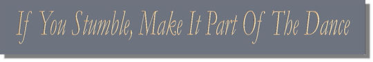 If You Stumble, Make It Part Of The Dance